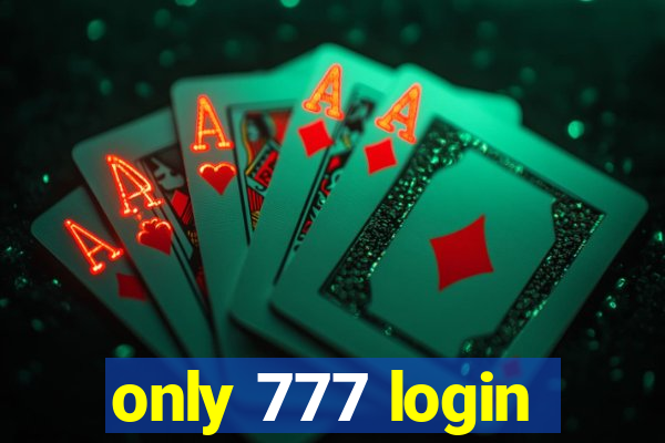 only 777 login